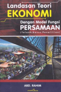 EBOOK : Landasan Teori Ekonomi Dengan Model Fungsi Persamaan (Telaah Kasus Penelitian)