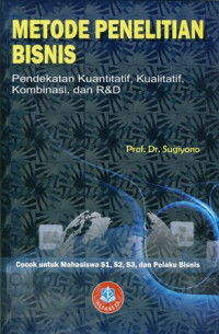 Metode Penelitian Bisnis :Pendekatan Kualitatif ,Kuantitatif, Kombinasi dan R&D