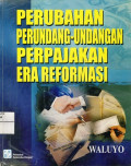 Perubahan Perundang-undangan Perpajakan Era Reformasi Edisi 1