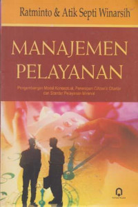 Manajemen Pelayanan: Pengembangan Model Konseptual, Penerapan Citizen's Charter dan Standar Pelayanan Minimal