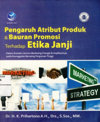 Pengaruh Atribut Produk dan Bauran Promosi Terhadap Etika janji : Dalam Konteks Service Marketing Triangle & Implikasinya Pada Keunggulan Bersaing Perguruan Tinggi
