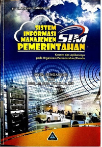 EBOOK : Sistem Informasi Manajemen Pemerintahan ; Konsep dan Aplikasinya Pada Organisasi Pemerintahan /Pemda