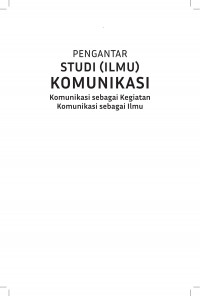 EBOOK : Pengantar Studi (Ilmu) Komunikasi : Komunikasi sebagai kegiatan , komunikasi sebagai ilmu