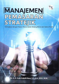 Manajemen Pemasaran Stratejik ; Dilengkapi Dengan Kasus-Kasus dalam Bidang Bisnis dan Sektor Publik Tahun 2016
