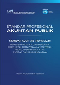 SPAP : Standar Audit 315 (Revisi 2021) ; Pengidentifikasian dan Penilaian Risiko Kesalahan Penyajian Material Melalui Pemahaman atas Entitas dan Lingkungannya (EBOOK)