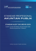 SPAP : Standar Audit 540 (Revisi 2021); Audit atas Estimasi Akuntansi dan Pengungkapan Terkait  (EBOOK)