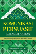 Komunikasi Persuasif dalam Al Quran; Resepsi Sosiologis Masyarakat Makkah dan Madinah (EBOOK)